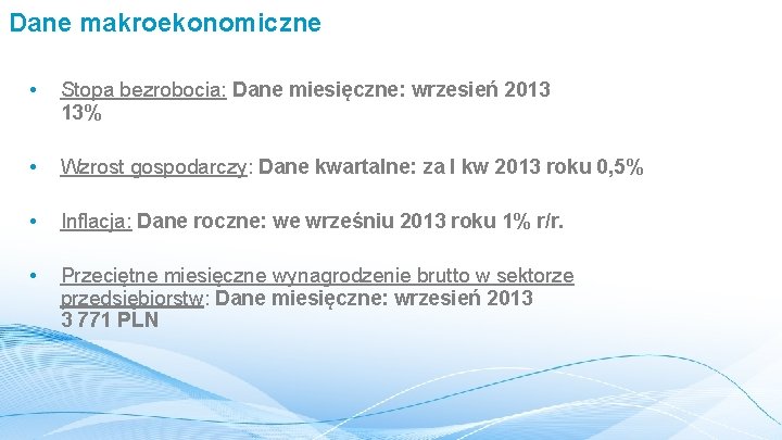 Dane makroekonomiczne • Stopa bezrobocia: Dane miesięczne: wrzesień 2013 13% • Wzrost gospodarczy: Dane