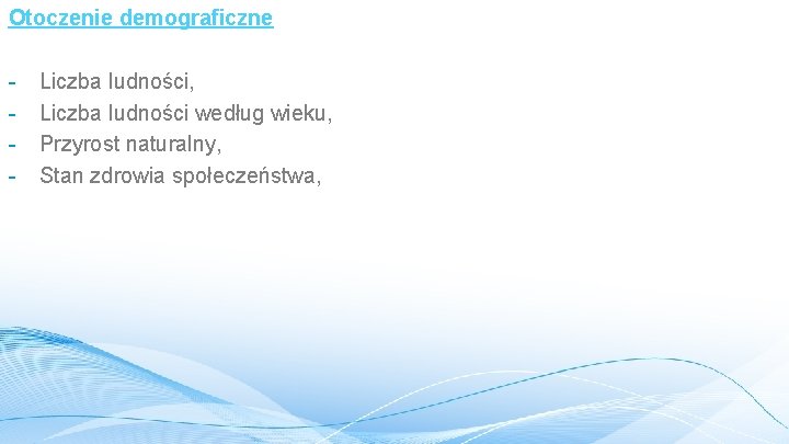 Otoczenie demograficzne - Liczba ludności, Liczba ludności według wieku, Przyrost naturalny, Stan zdrowia społeczeństwa,