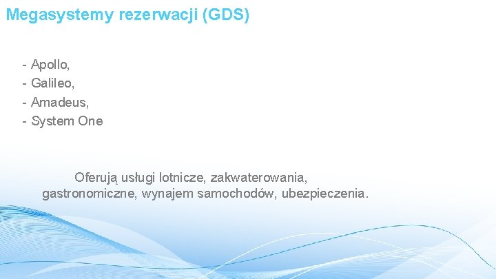 Megasystemy rezerwacji (GDS) - Apollo, - Galileo, - Amadeus, - System One Oferują usługi