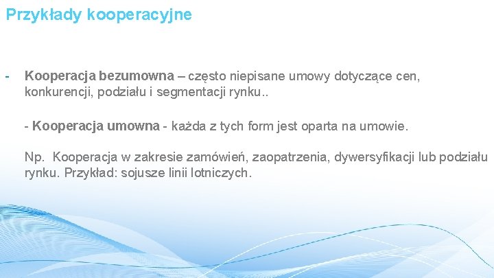 Przykłady kooperacyjne - Kooperacja bezumowna – często niepisane umowy dotyczące cen, konkurencji, podziału i