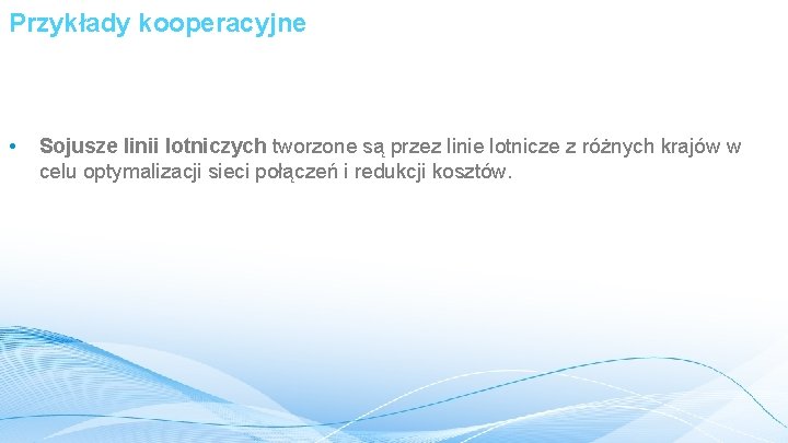 Przykłady kooperacyjne • Sojusze linii lotniczych tworzone są przez linie lotnicze z różnych krajów