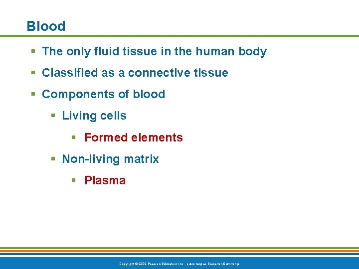 Blood § The only fluid tissue in the human body § Classified as a