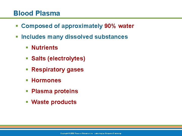 Blood Plasma § Composed of approximately 90% water § Includes many dissolved substances §