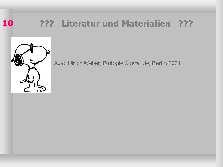 10 ? ? ? Literatur und Materialien ? ? ? Aus: Ulrich Weber, Biologie