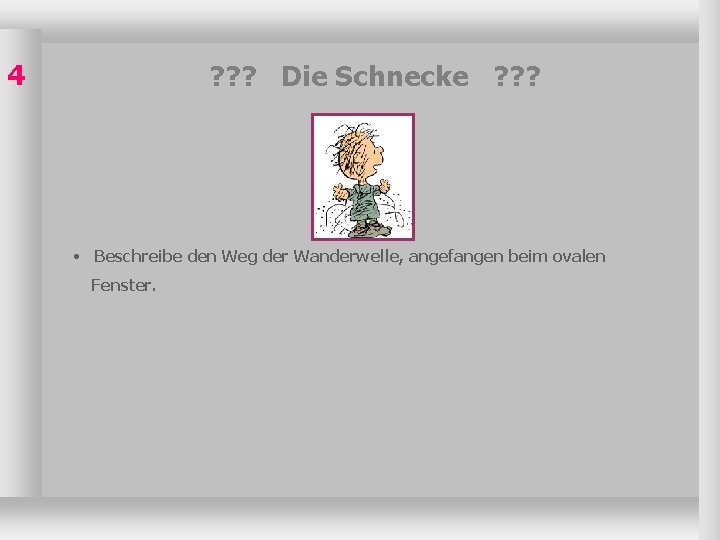 4 ? ? ? Die Schnecke ? ? ? • Beschreibe den Weg der