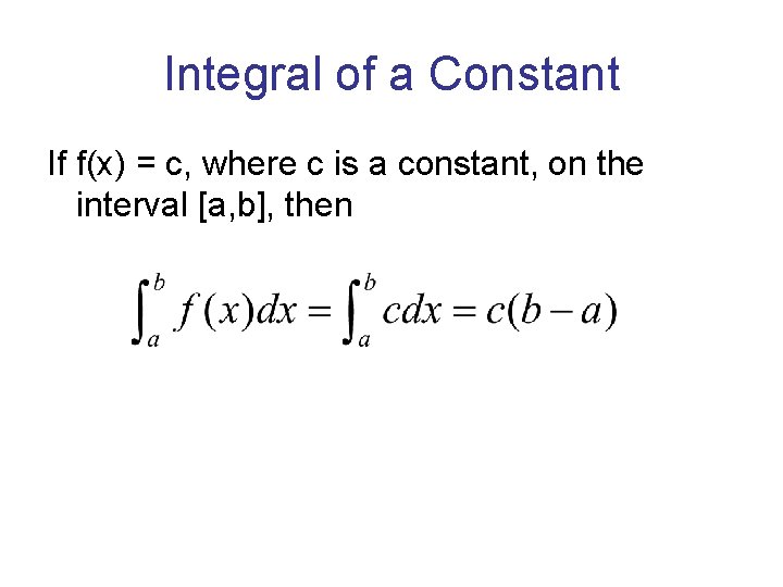 Integral of a Constant If f(x) = c, where c is a constant, on Integral of a Constant If f(x) = c, where c is a constant, on