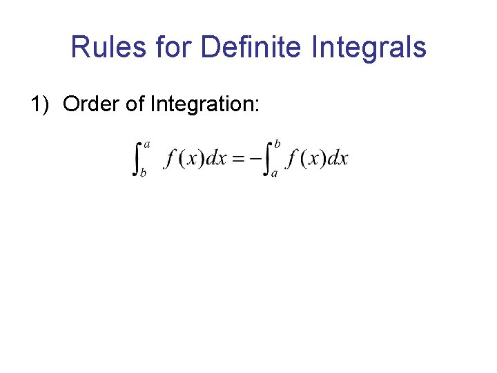 Rules for Definite Integrals 1) Order of Integration: Rules for Definite Integrals 1) Order of Integration: