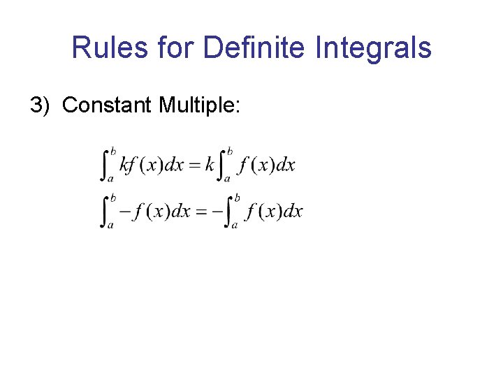 Rules for Definite Integrals 3) Constant Multiple: Rules for Definite Integrals 3) Constant Multiple: