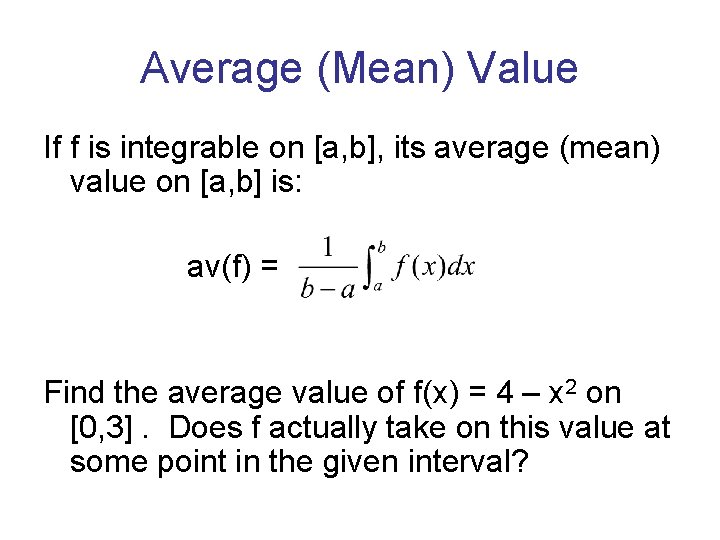 Average (Mean) Value If f is integrable on [a, b], its average (mean) value