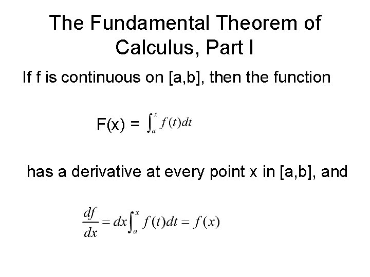 The Fundamental Theorem of Calculus, Part I If f is continuous on [a, b],