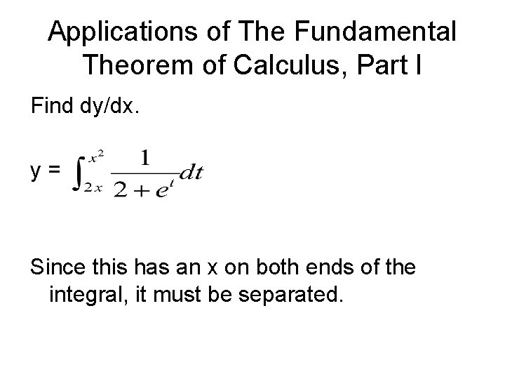 Applications of The Fundamental Theorem of Calculus, Part I Find dy/dx. y= Since this Applications of The Fundamental Theorem of Calculus, Part I Find dy/dx. y= Since this
