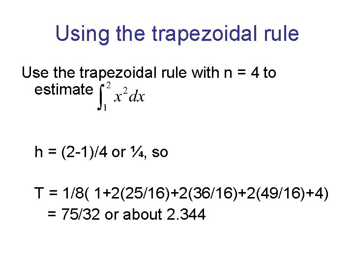 Using the trapezoidal rule Use the trapezoidal rule with n = 4 to estimate Using the trapezoidal rule Use the trapezoidal rule with n = 4 to estimate