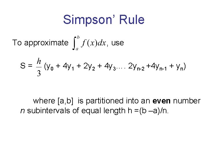 Simpson’ Rule To approximate S= , use (y 0 + 4 y 1 +