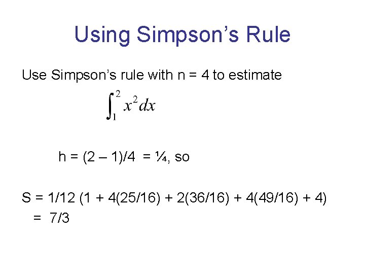 Using Simpson’s Rule Use Simpson’s rule with n = 4 to estimate h = Using Simpson’s Rule Use Simpson’s rule with n = 4 to estimate h =