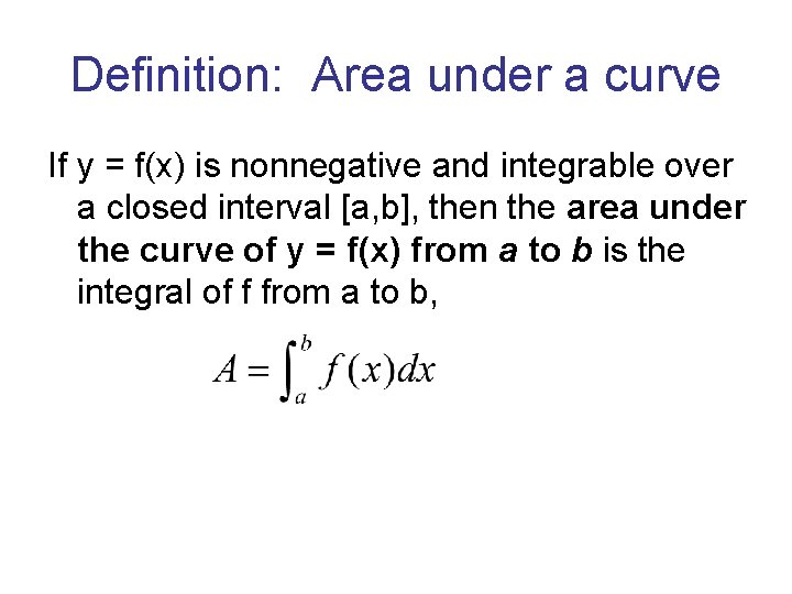 Definition: Area under a curve If y = f(x) is nonnegative and integrable over