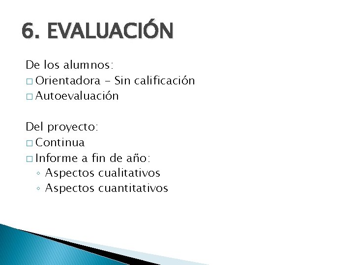 6. EVALUACIÓN De los alumnos: � Orientadora - Sin calificación � Autoevaluación Del proyecto: