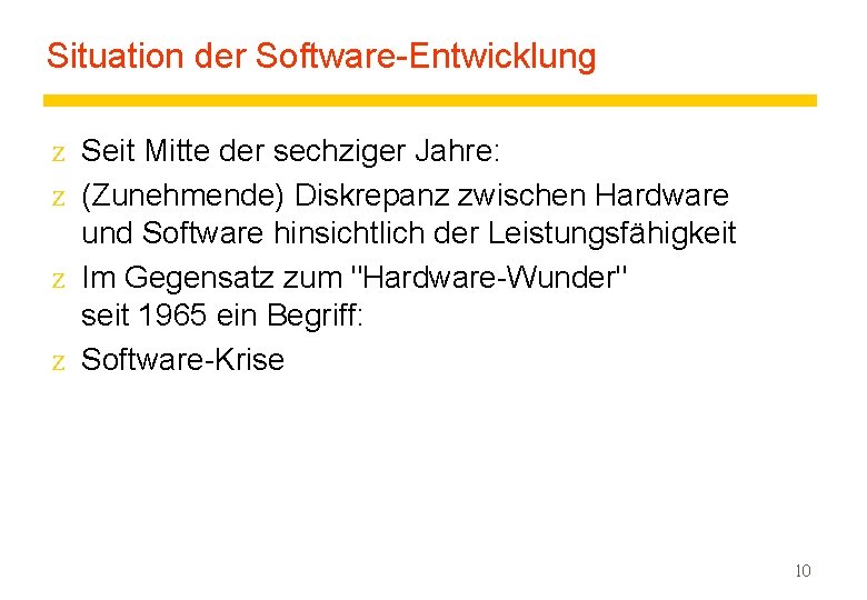 Situation der Software-Entwicklung z Seit Mitte der sechziger Jahre: z (Zunehmende) Diskrepanz zwischen Hardware