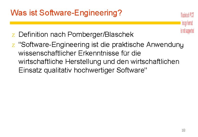 Was ist Software-Engineering? z Definition nach Pomberger/Blaschek z "Software-Engineering ist die praktische Anwendung wissenschaftlicher