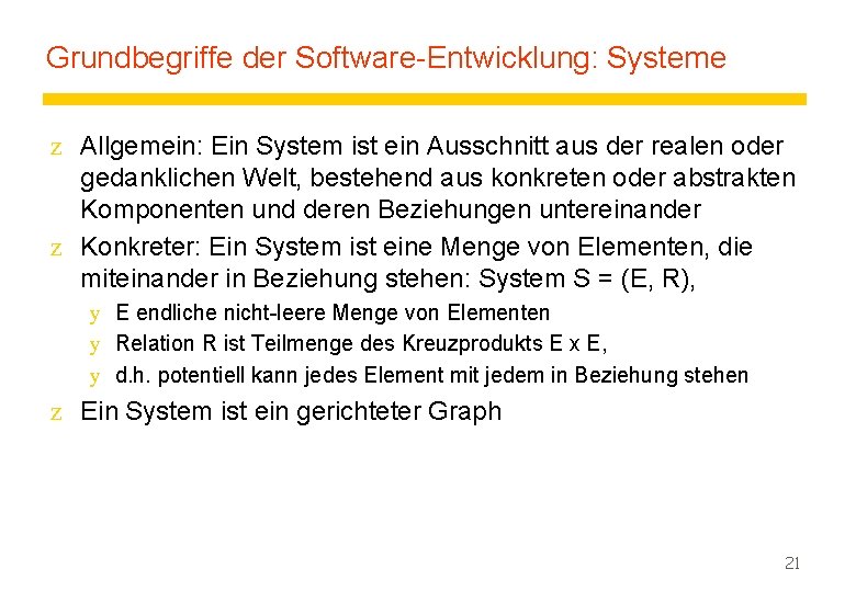 Grundbegriffe der Software-Entwicklung: Systeme z Allgemein: Ein System ist ein Ausschnitt aus der realen