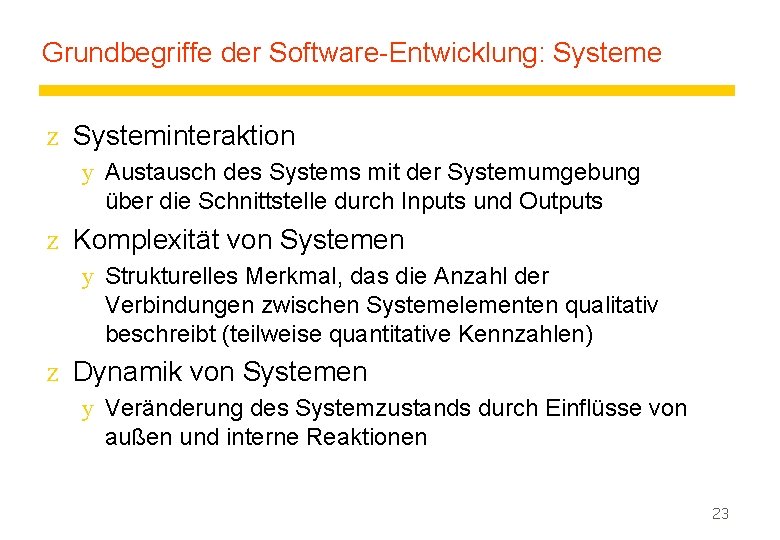 Grundbegriffe der Software-Entwicklung: Systeme z Systeminteraktion y Austausch des Systems mit der Systemumgebung über