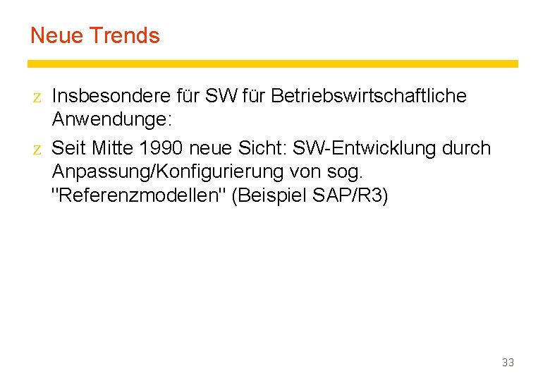 Neue Trends z Insbesondere für SW für Betriebswirtschaftliche Anwendunge: z Seit Mitte 1990 neue