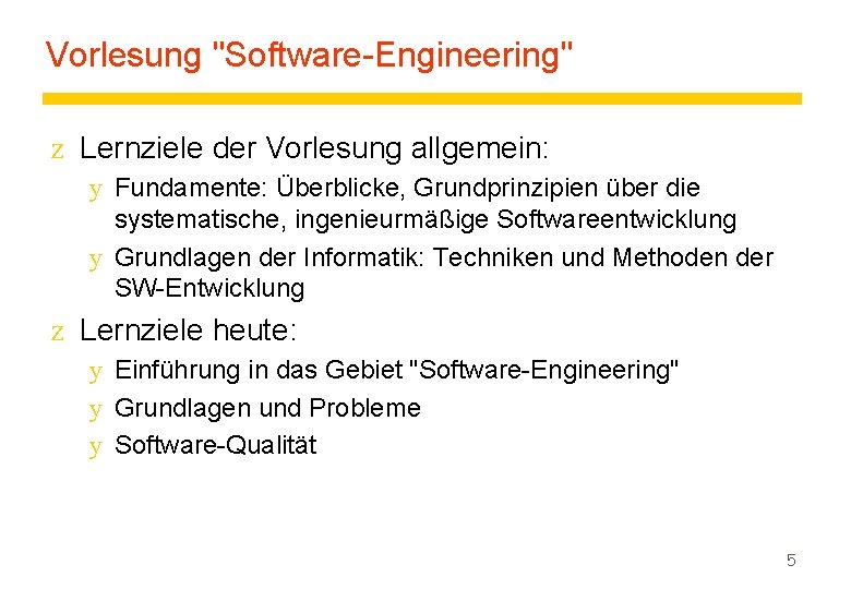 Vorlesung "Software-Engineering" z Lernziele der Vorlesung allgemein: y Fundamente: Überblicke, Grundprinzipien über die systematische,