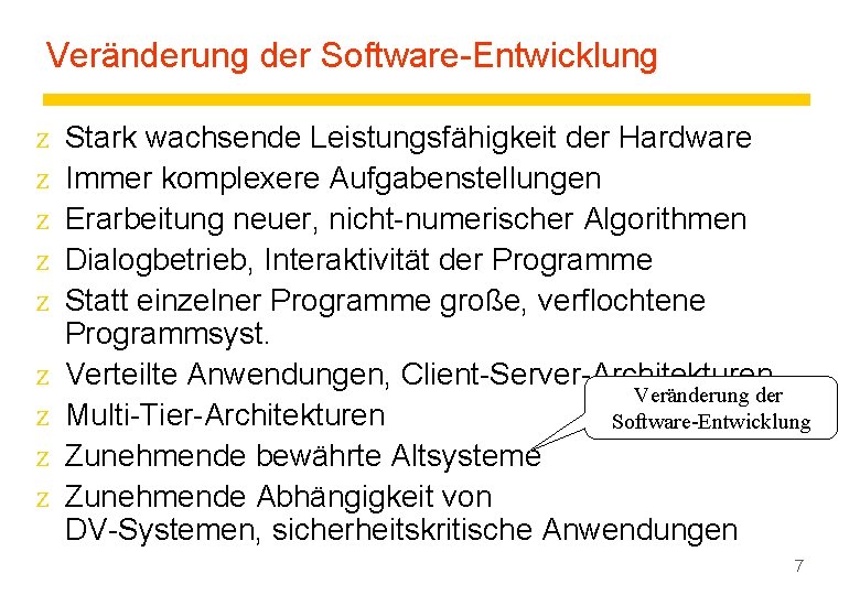 Veränderung der Software-Entwicklung z z z z z Stark wachsende Leistungsfähigkeit der Hardware Immer