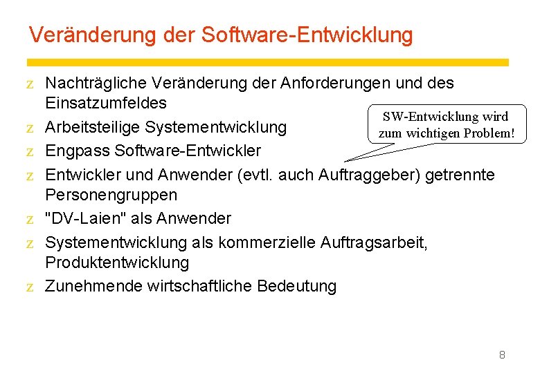 Veränderung der Software-Entwicklung z Nachträgliche Veränderung der Anforderungen und des Einsatzumfeldes SW-Entwicklung wird z