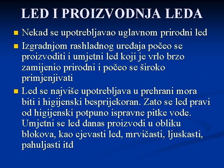 LED I PROIZVODNJA LEDA Nekad se upotrebljavao uglavnom prirodni led n Izgradnjom rashladnog uređaja