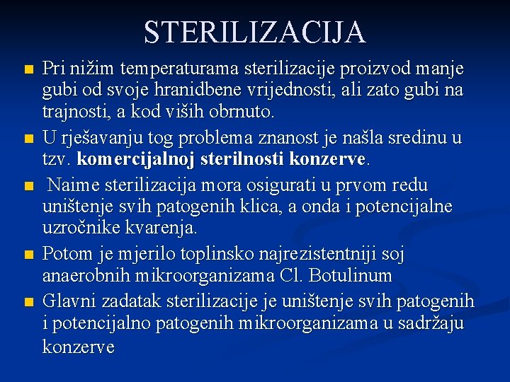 STERILIZACIJA n n n Pri nižim temperaturama sterilizacije proizvod manje gubi od svoje hranidbene