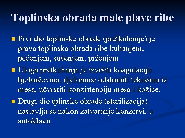 Toplinska obrada male plave ribe Prvi dio toplinske obrade (pretkuhanje) je prava toplinska obrada