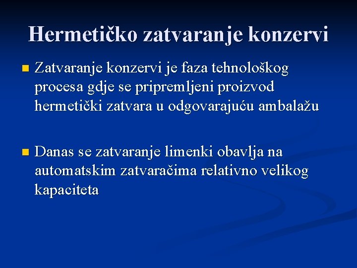 Hermetičko zatvaranje konzervi n Zatvaranje konzervi je faza tehnološkog procesa gdje se pripremljeni proizvod