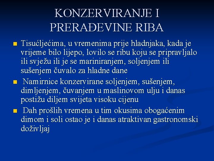 KONZERVIRANJE I PRERAĐEVINE RIBA n n n Tisućljećima, u vremenima prije hladnjaka, kada je