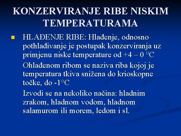 KONZERVIRANJE RIBE NISKIM TEMPERATURAMA n HLAĐENJE RIBE: Hlađenje, odnosno pothlađivanje je postupak konzerviranja uz