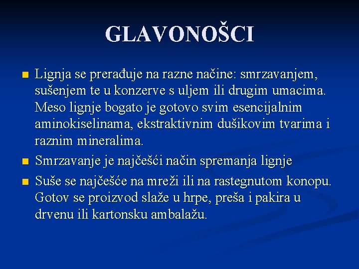 GLAVONOŠCI n n n Lignja se prerađuje na razne načine: smrzavanjem, sušenjem te u