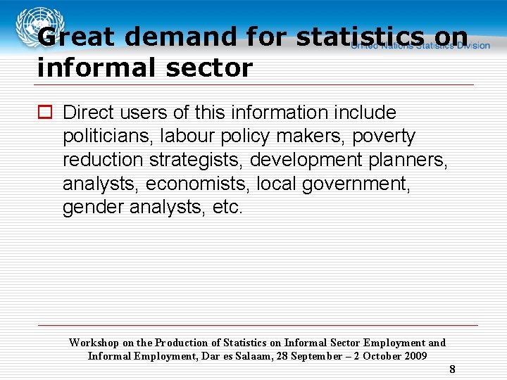 Great demand for statistics on informal sector o Direct users of this information include