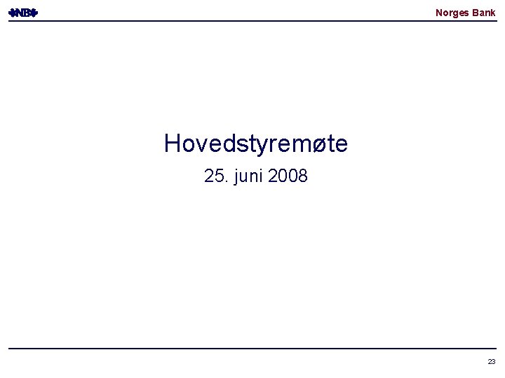 Norges Bank Hovedstyremøte 25. juni 2008 23 