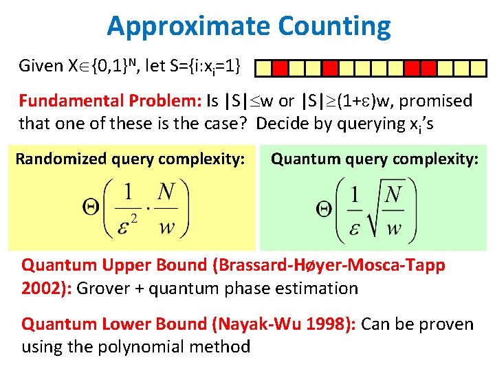 Approximate Counting Given X {0, 1}N, let S={i: xi=1} Fundamental Problem: Is |S| w