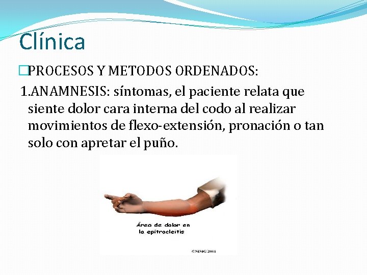 Clínica �PROCESOS Y METODOS ORDENADOS: 1. ANAMNESIS: síntomas, el paciente relata que siente dolor