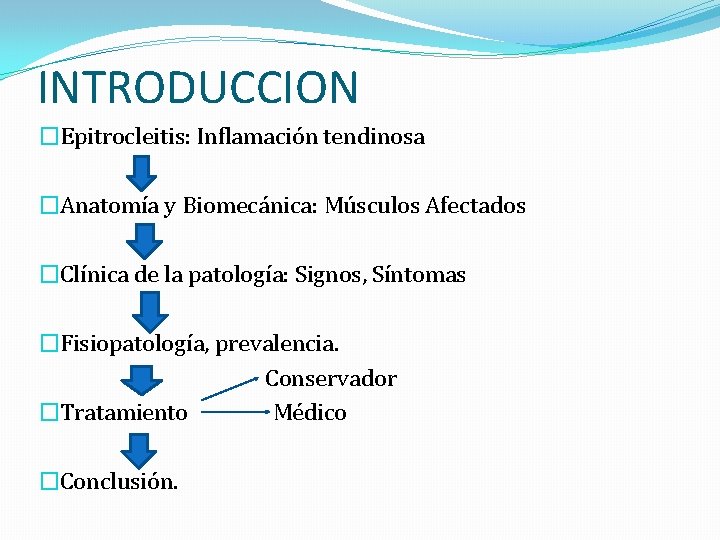 INTRODUCCION �Epitrocleitis: Inflamación tendinosa �Anatomía y Biomecánica: Músculos Afectados �Clínica de la patología: Signos,