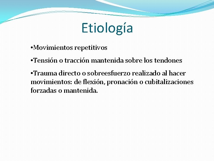 Etiología • Movimientos repetitivos • Tensión o tracción mantenida sobre los tendones • Trauma