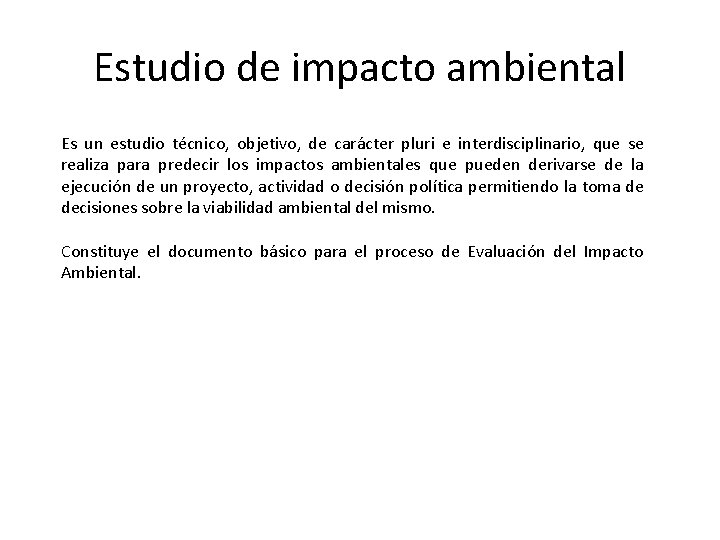 Estudio de impacto ambiental Es un estudio técnico, objetivo, de carácter pluri e interdisciplinario,