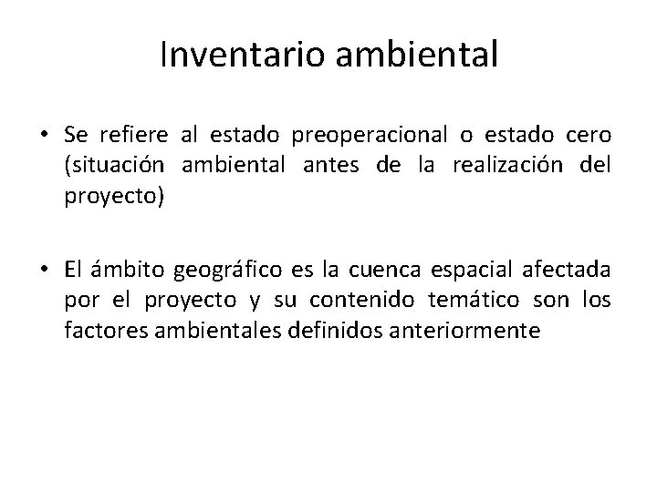 Inventario ambiental • Se refiere al estado preoperacional o estado cero (situación ambiental antes