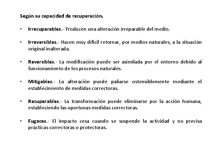 Según su capacidad de recuperación. • Irrecuperables. - Producen una alteración irreparable del medio.