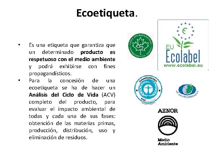 Ecoetiqueta. • • Es una etiqueta que garantiza que un determinado producto es respetuoso