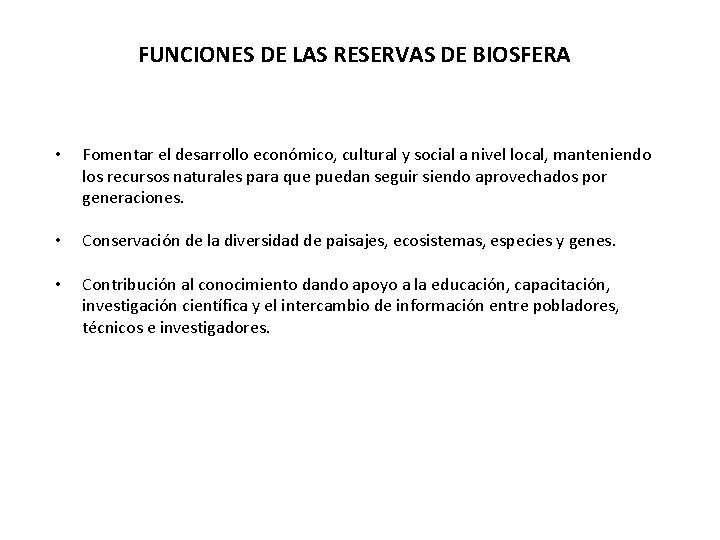 FUNCIONES DE LAS RESERVAS DE BIOSFERA • Fomentar el desarrollo económico, cultural y social