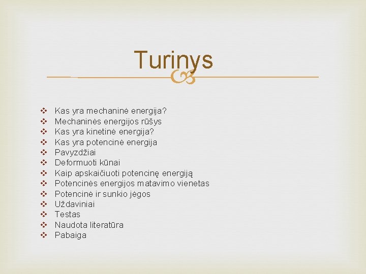 Turinys v v v v Kas yra mechaninė energija? Mechaninės energijos rūšys Kas yra