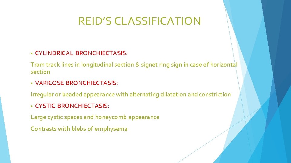 REID’S CLASSIFICATION • CYLINDRICAL BRONCHIECTASIS: Tram track lines in longitudinal section & signet ring