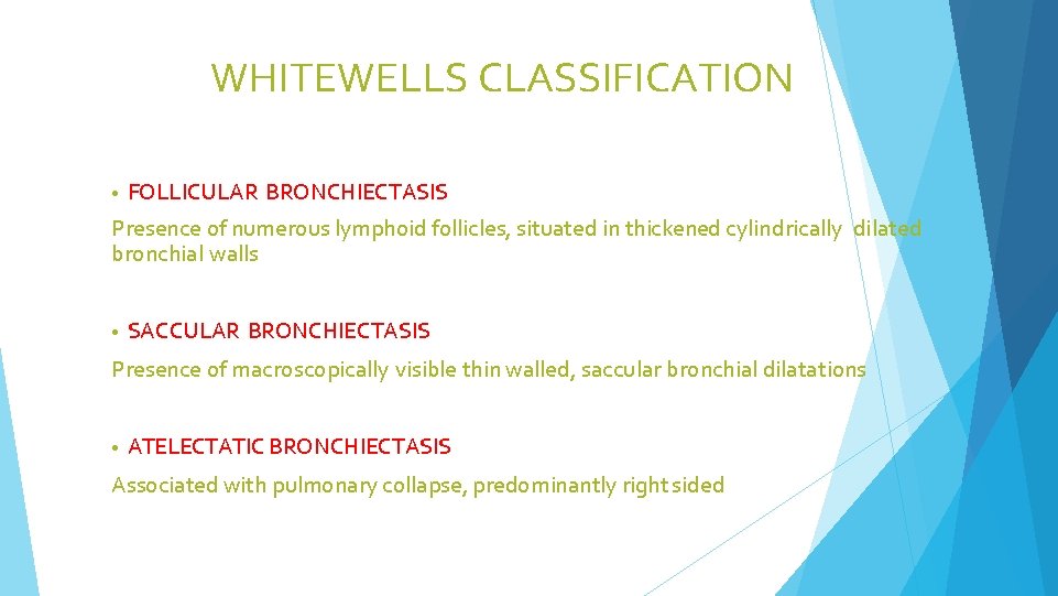 WHITEWELLS CLASSIFICATION • FOLLICULAR BRONCHIECTASIS Presence of numerous lymphoid follicles, situated in thickened cylindrically