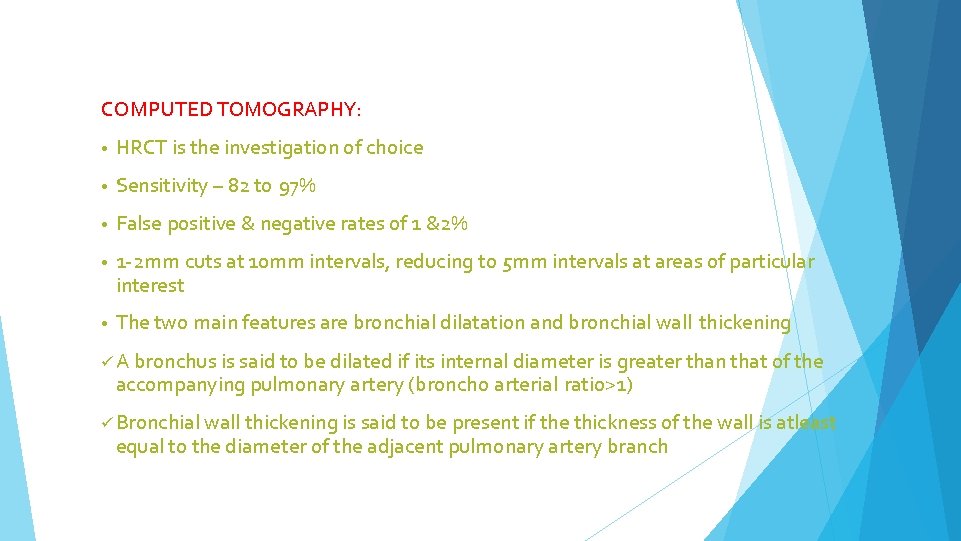COMPUTED TOMOGRAPHY: • HRCT is the investigation of choice • Sensitivity – 82 to